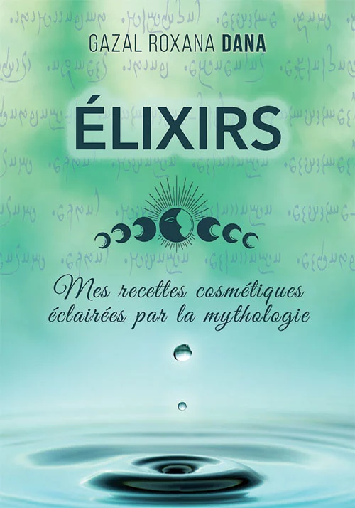 Élixirs&nbsp;: Mes recettes cosmétiques éclairées par la mythologie
