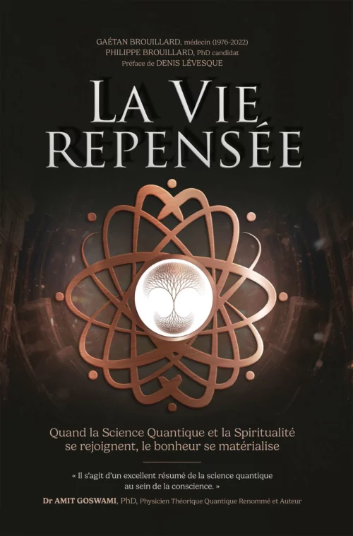 La Vie Repensée: Quand la Science Quantique et la Spiritualité se rejoignent, le bonheur se matérialise